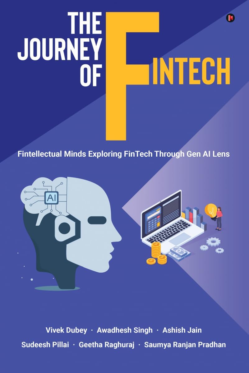 Vivek Dubey, Dr. Awadhesh Singh, Ashish Jain, Ranjan Pradhan, Sudeesh Pillai, Geetha Raghuraj: The Journey of FinTech (Notion Press)