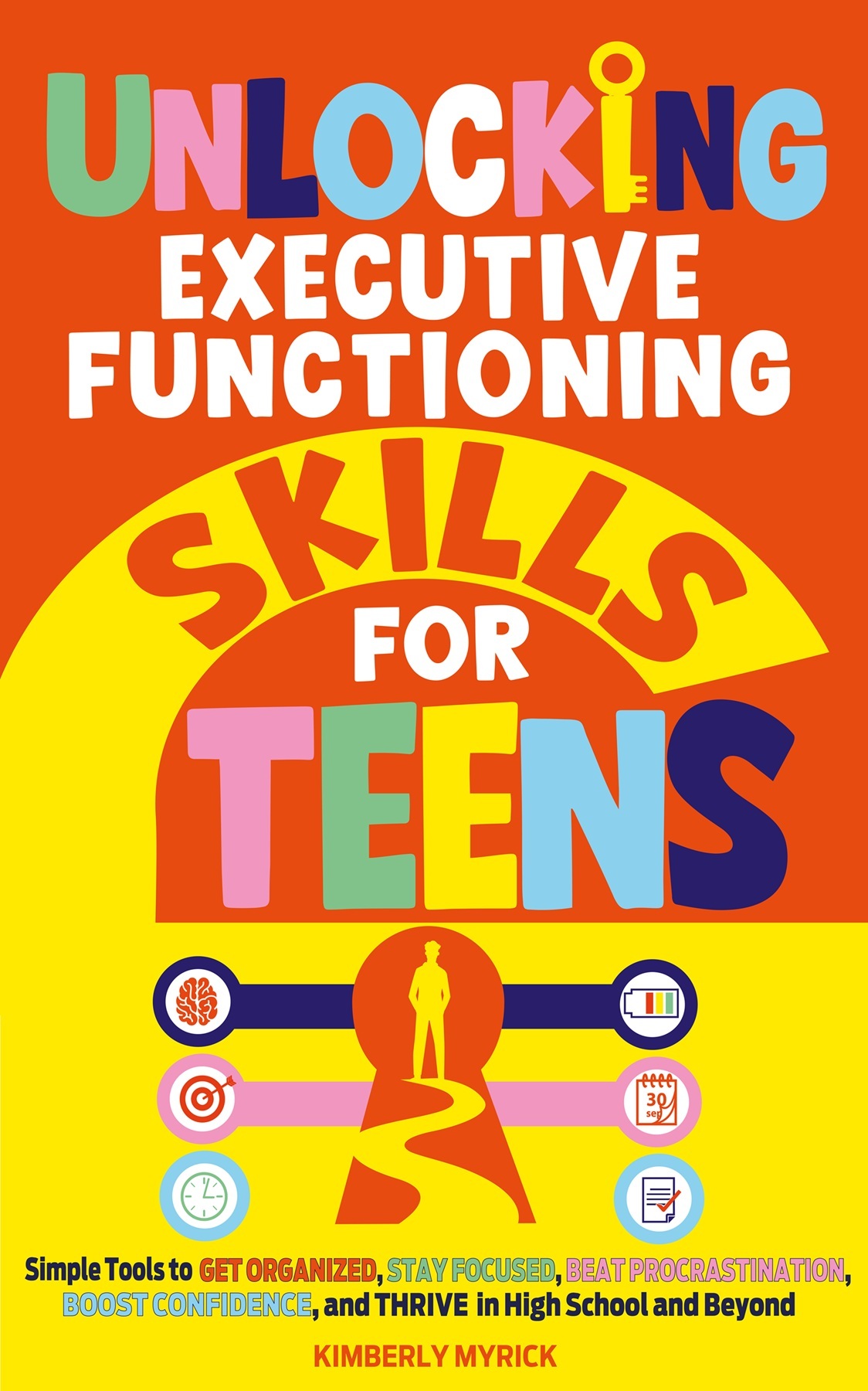 Kimberly Myrick: Unlocking Executive Functioning Skills for Teens (Simply Read)