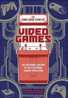 Jonathan Hennessey, Jack McGowan: The Comic Book Story oft Videogames (GraphicNovel, Ten Speed Graphic)