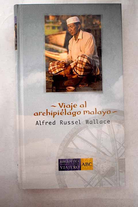 Alfred Russel Wallace: Viaje al archipiélago malayo (Hardcover, 2004, Ediciones ABC)