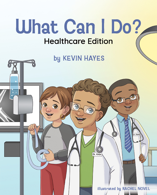 Kevin Hayes: What Can I Do? Healthcare Edition (Mascot Kids)