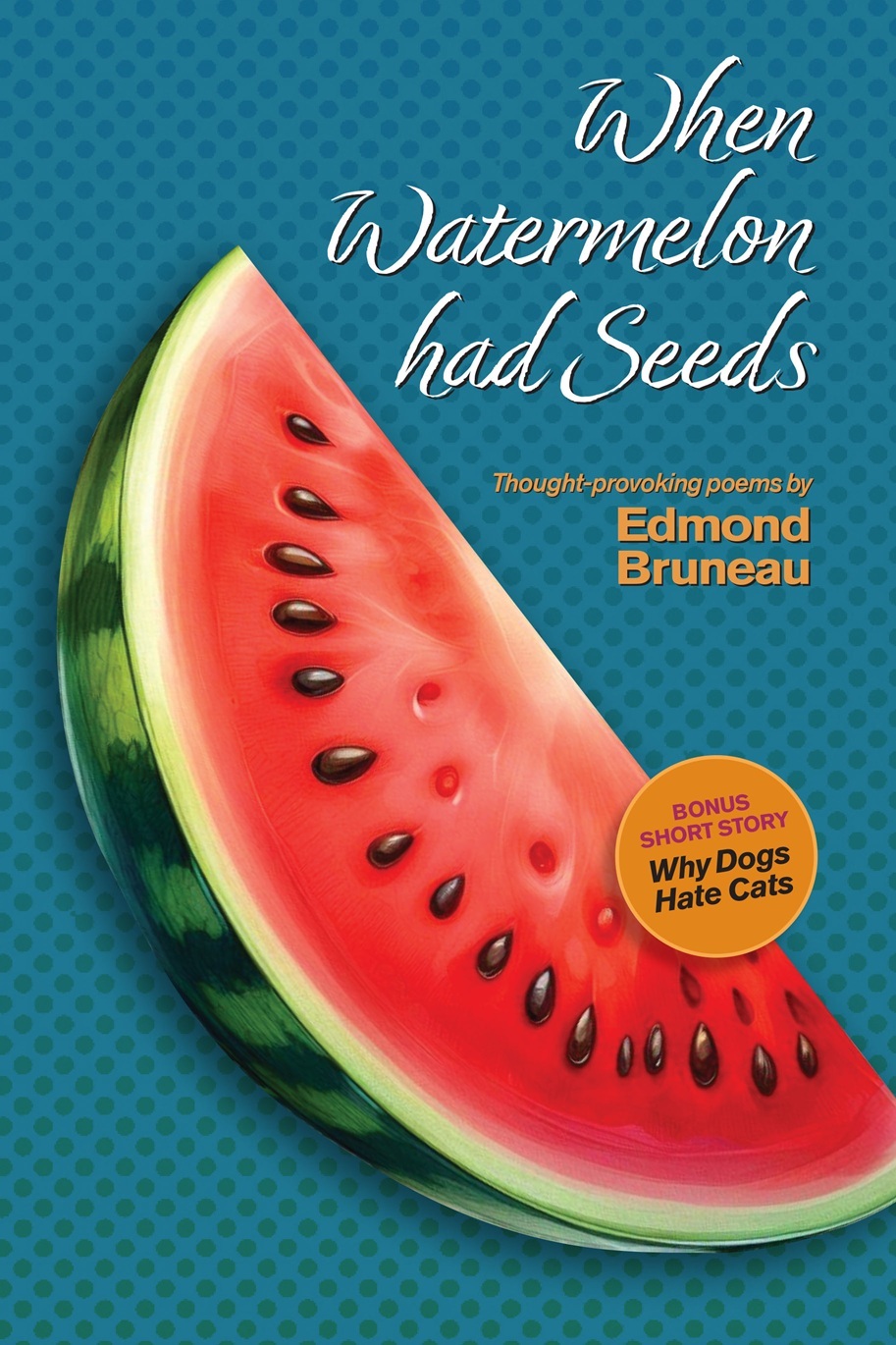 Edmond Bruneau: When Watermelon had Seeds (Boston Books)