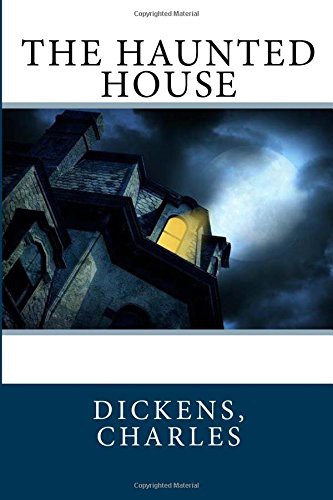 Charles Dickens, Sir Angels: The Haunted House (Paperback, Createspace Independent Publishing Platform, CreateSpace Independent Publishing Platform)