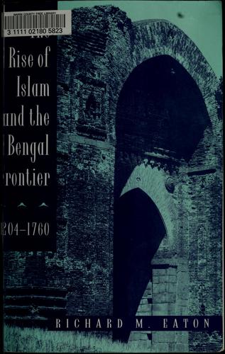 Richard Maxwell Eaton: The rise of Islam and the Bengal frontier, 1204-1760 (1993, University of California Press)