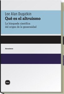 Lee Alan Dugatkin, Elena Marengo: Qué es el altruismo (Paperback, Katz editores)