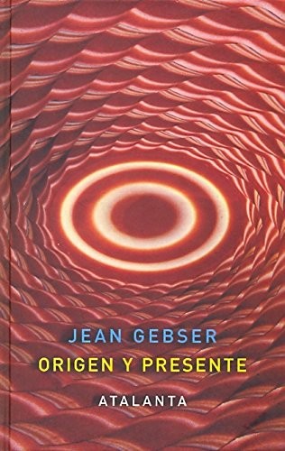 Jean Gebser, J.Rafael Hernández Arias, Jorge F. Hernández: Origen y Presente (Hardcover, Ediciones Atalanta, S.L.)