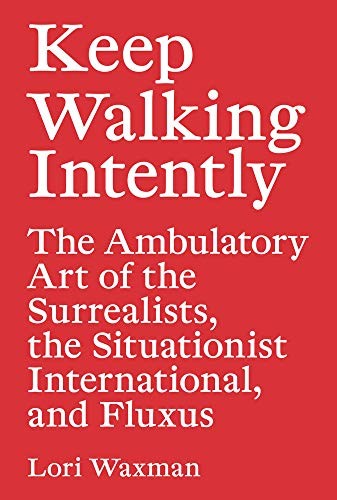 Lori Waxman: Keep Walking Intently (Paperback, 2017, Sternberg Press)
