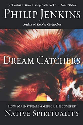 Philip Jenkins: Dream catchers : how mainstream America discovered native spirituality