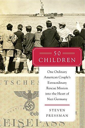 Steven Pressman: 50 Children: One Ordinary American Couple's Extraordinary Rescue Mission into the Heart of Nazi Germany (2014)