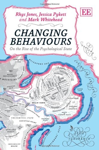 Mark Whitehead, Rhys Jones, Jessic Pykett: Changing Behaviours: On the Rise of the Psychological State (Edward Elgar Pub)