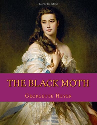 Georgette Heyer, Georgette Heyer: The Black Moth (Paperback, 2017, CreateSpace Independent Publishing Platform)