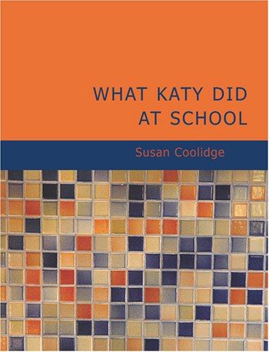 Sarah Chauncey Woolsey: What Katy Did at School (Large Print Edition) (Paperback, 2007, BiblioBazaar)