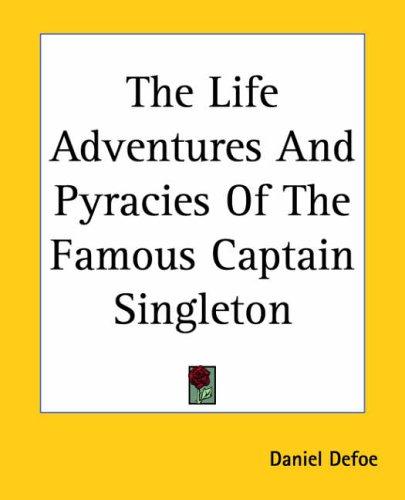 Daniel Defoe: The Life Adventures And Pyracies Of The Famous Captain Singleton (Paperback, Kessinger Publishing)