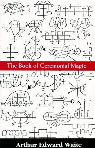 Arthur Edward Waite: The book of ceremonial magic (Paperback, 1990, Carol Pub. Group)