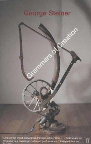 George Steiner: Grammars of Creation (Paperback, 2002, Faber and Faber)