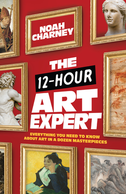 Noah Charney: The 12-Hour Art Expert (Rowman & Littlefield Publishers)