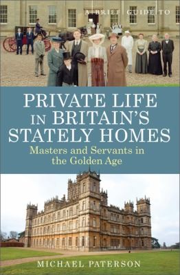 Michael Paterson: A Brief Guide To Private Life In Britains Stately Homes (2012, Running Press Book Publishers)