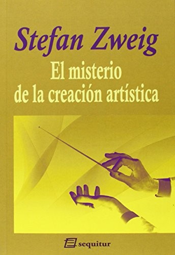 Stefan Zweig, Francisco Uzcanga Meinecke: El misterio de la creación artística (Paperback, Ediciones Sequitur)