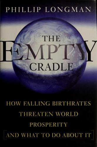 Phillip Longman: The empty cradle (2004, Basic Books, a member of the Perseus Books Group)