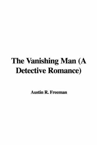 R. Austin Freeman: The Vanishing Man (A Detective Romance) (Hardcover, 2007, IndyPublish)