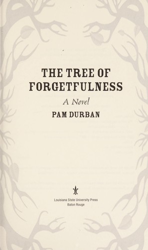 Pam Durban: The tree of forgetfulness (2012, Louisiana State University Press)