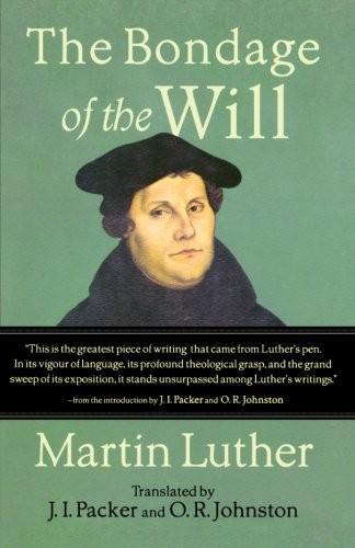 Packer, J. I., Martin Luther, O. R. Johnston: Bondage of the Will (2012)