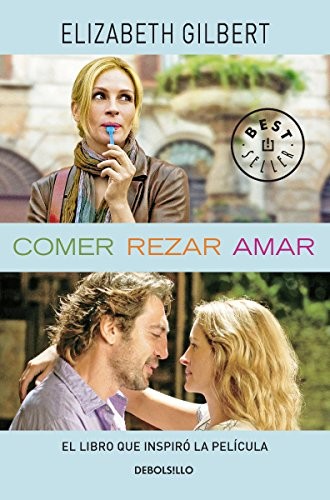 Elizabeth Gilbert: Comer, rezar, amar (ZCUOO, Debolsillo)