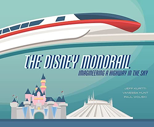 Jeff Kurtti, Vanessa Hunt, Paul Wolski, Paul Wolski: Disney Monorail (2020, Disney Press, Disney Editions)