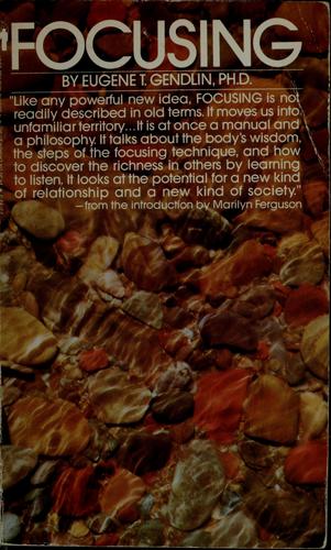 Eugene T. Gendlin: Focusing (1981, Bantam Books)