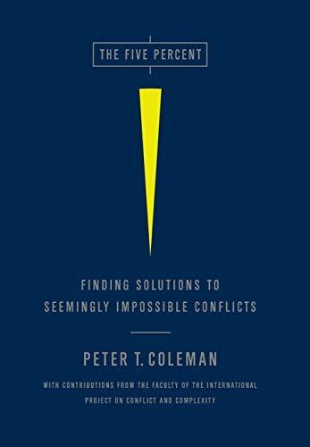 Peter Coleman: The Five Percent : Finding Solutions to Seemingly Impossible Conflicts (2011)