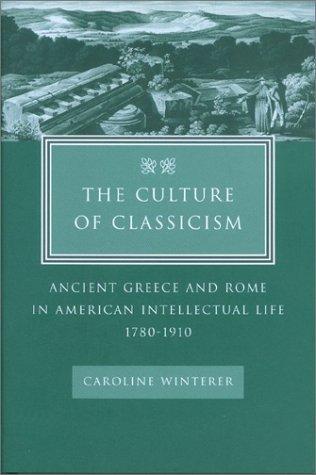 Caroline Winterer: The Culture of Classicism (Hardcover, 2001, The Johns Hopkins University Press)