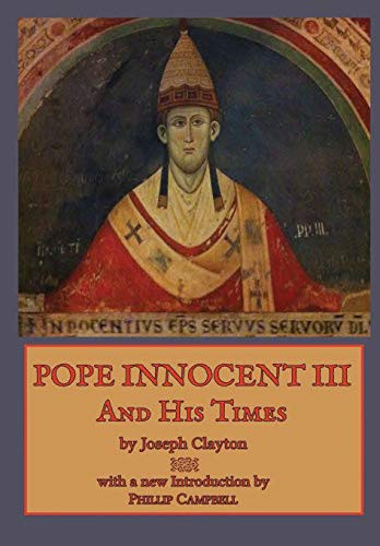 Phillip Campbell, Joseph Clayton: Pope Innocent III and His Times (Hardcover, 2019, Lulu.com)
