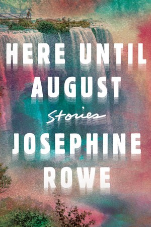 Josephine Rowe: Here Until August (Paperback, 2019, Catapult)