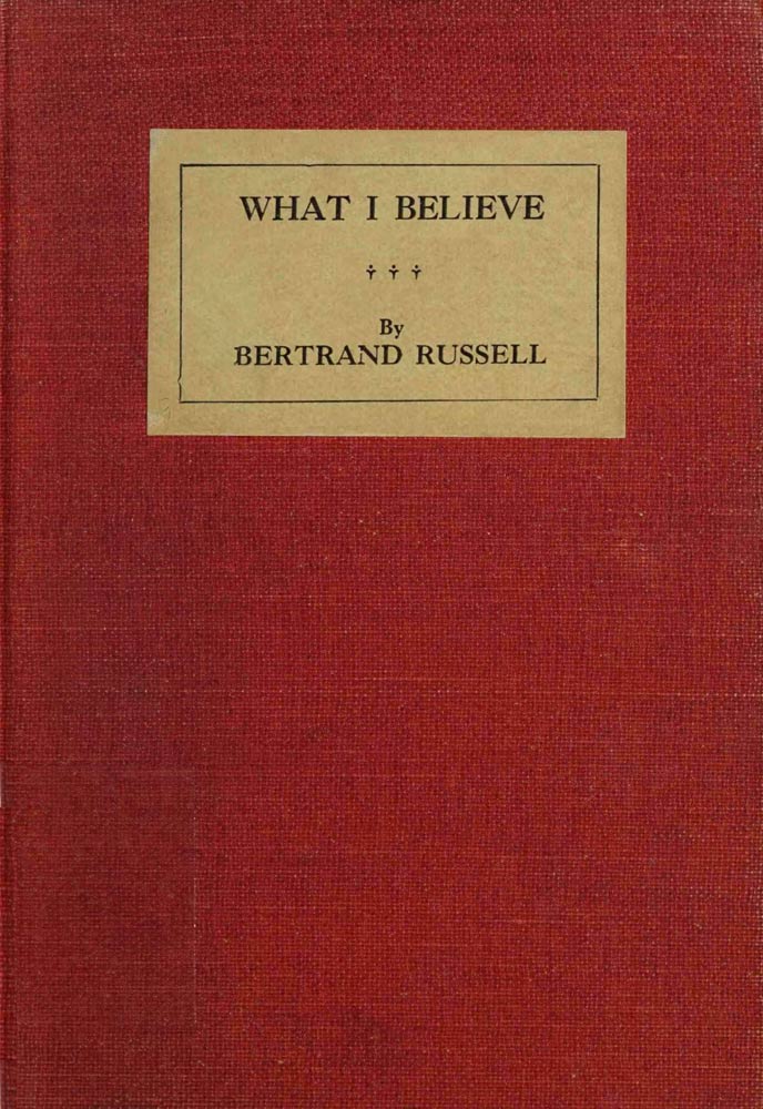 Bertrand Russell: What I believe (EBook, 2024, E. P. Dutton & Company / Project Guttenberg)