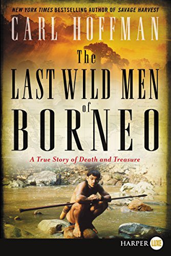 Carl Hoffman: The Last Wild Men of Borneo (Paperback, 2018, HarperLuxe)