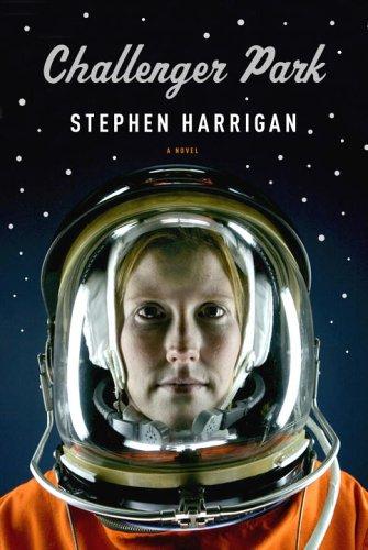 Stephen Harrigan: Challenger Park (2006, Knopf)