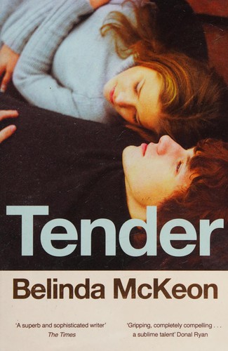 Belinda McKeon: Tender (2016, Pan Macmillan)