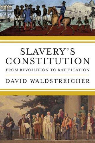 David Waldstreicher: Slavery's constitution (2009, Hill and Wang)