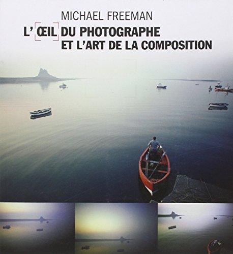 Michael Freeman: L'oeil du photographe et l'art de la composition (French language, 2008)
