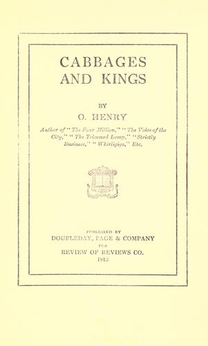 O. Henry: Cabbages and kings (1913, Doubleday, Page & Co. for Review of Reviews Co.)
