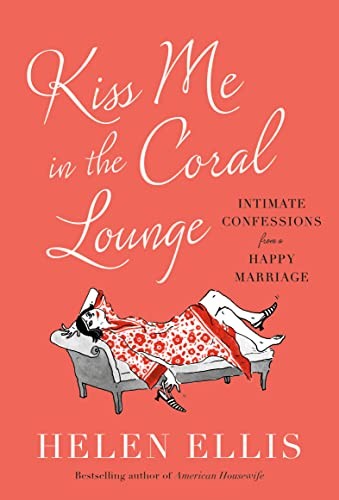 Helen Ellis: Kiss Me in the Coral Lounge (2023, Knopf Doubleday Publishing Group, Doubleday)