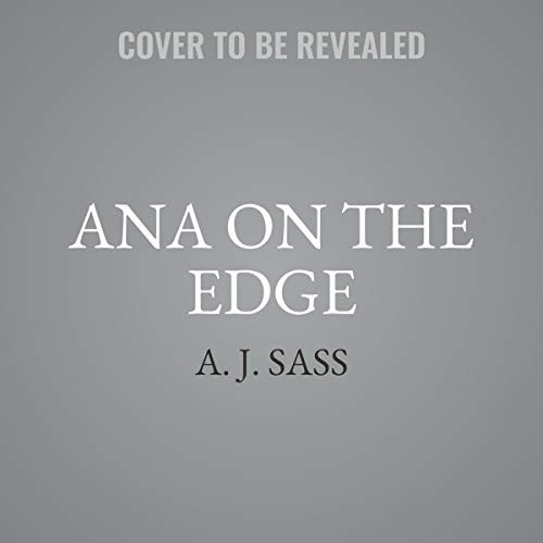 A. J. Sass: Ana on the Edge (AudiobookFormat, 2020, Little, Brown Books for Young Readers, Hachette B and Blackstone Publishing)