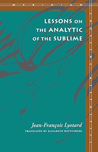 Jean-François Lyotard: Lessons on the Analytic of the Sublime (1994, Stanford University Press)