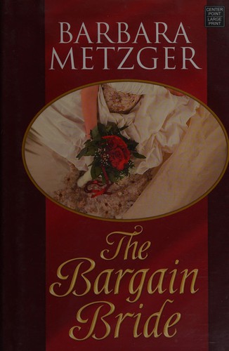 Barbara Metzger: The Bargain Bride (2010, Center Point Pub.)