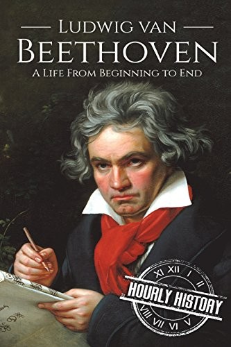 Hourly History: Ludwig van Beethoven (Paperback, 2018, CreateSpace Independent Publishing Platform)