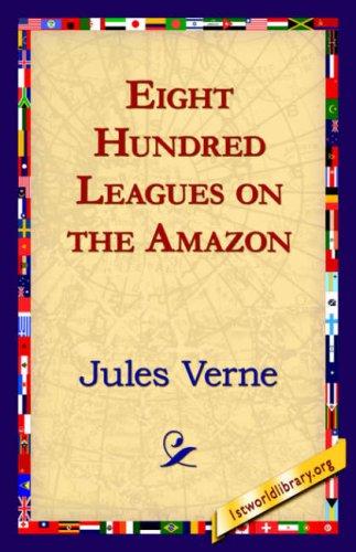 Jules Verne: Eight Hundred Leagues on the Amazon (Hardcover, 2006, 1st World Library - Literary Society)