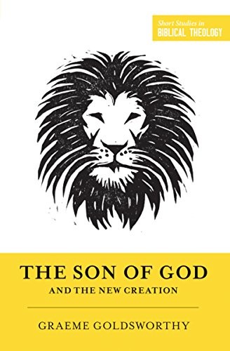 Dane C. Ortlund, Miles V. Van Pelt, Graeme Goldsworthy: The Son of God and the New Creation (Paperback, Crossway Books, Crossway)