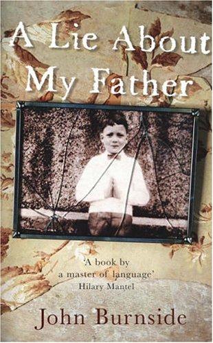 John Burnside: A Lie about My Father (2006, Jonathan Cape)