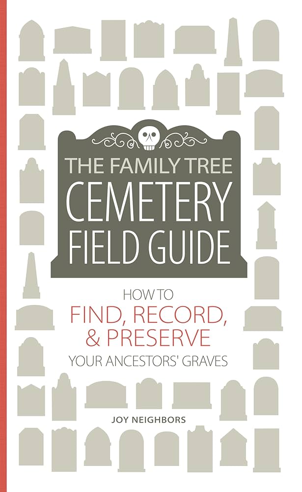 Joy Neighbors: The Family Tree Cemetery Field Guide (2017, Family Tree Books)