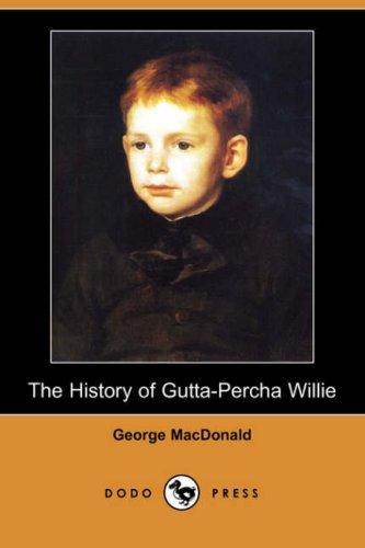 George MacDonald: The History of Gutta-Percha Willie (Dodo Press) (Paperback, Dodo Press)